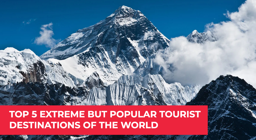 Top 5 extreme but popular tourist destinations of the world